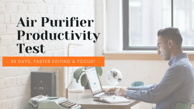 Air Quality and Focus: I Used an Air Purifier for 30 Days and My Editing Speed Almost Doubled (Productivity Test)