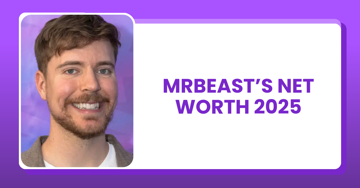 MrBeast’s Net Worth 2025