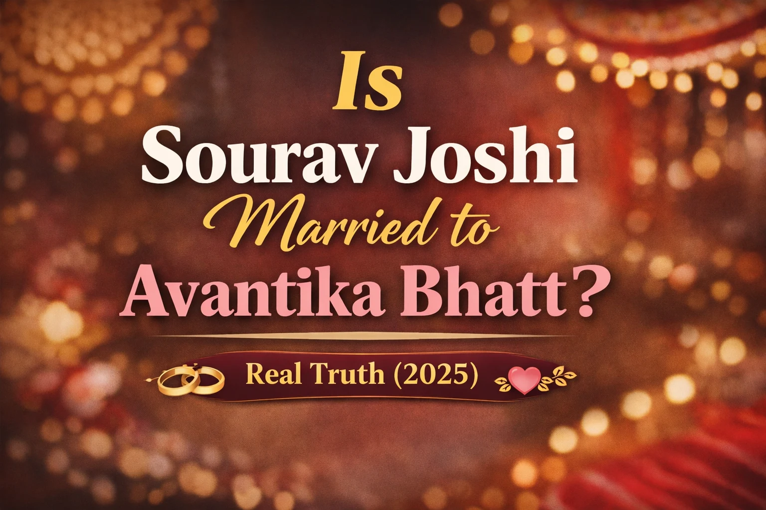 Is Sourav Joshi married to Avantika Bhatt text-based feature image with wedding theme background